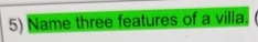 Name three features of a villa.