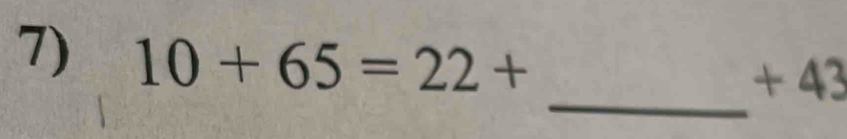 10+65=22+ + 43
_