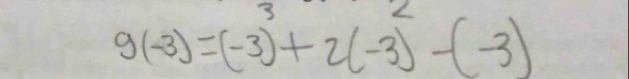 2 
-
g(-3)=(-3)+2(-3)-(-3)