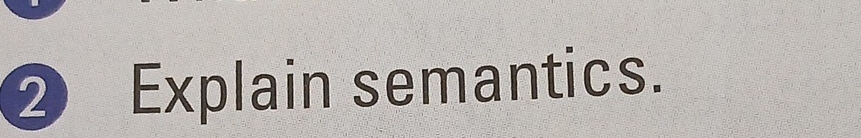 ② Explain semantics.