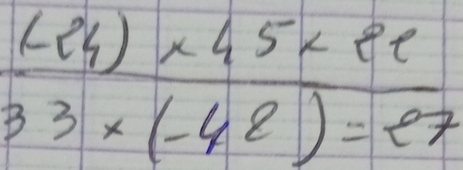  ((-84)* 45* 82)/33* (-48)=e7 