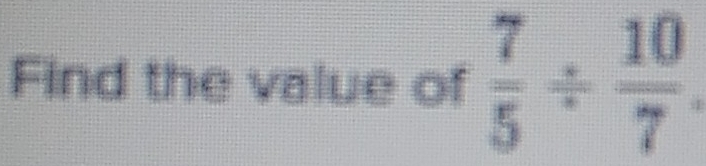 Find the value of  7/5 /  10/7 