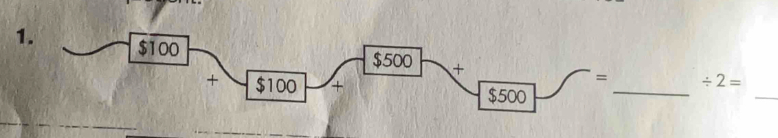 $100 $500 + / 2=
_ 
+ $100 +
=
$500
_