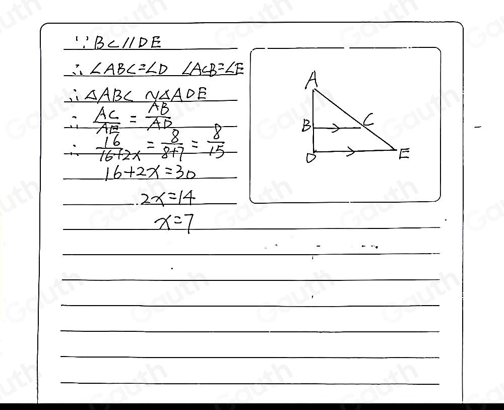 ∵ BCparallel DE
∴ ∠ ABC=∠ D. _ ∠ ACB=∠ E
∴ △ ABCsim △ ADE
∴  AC/AE = AB/AD 
∴  16/16+2x = 8/8+7 = 8/15 
16+2x=30
2x=14
x=7