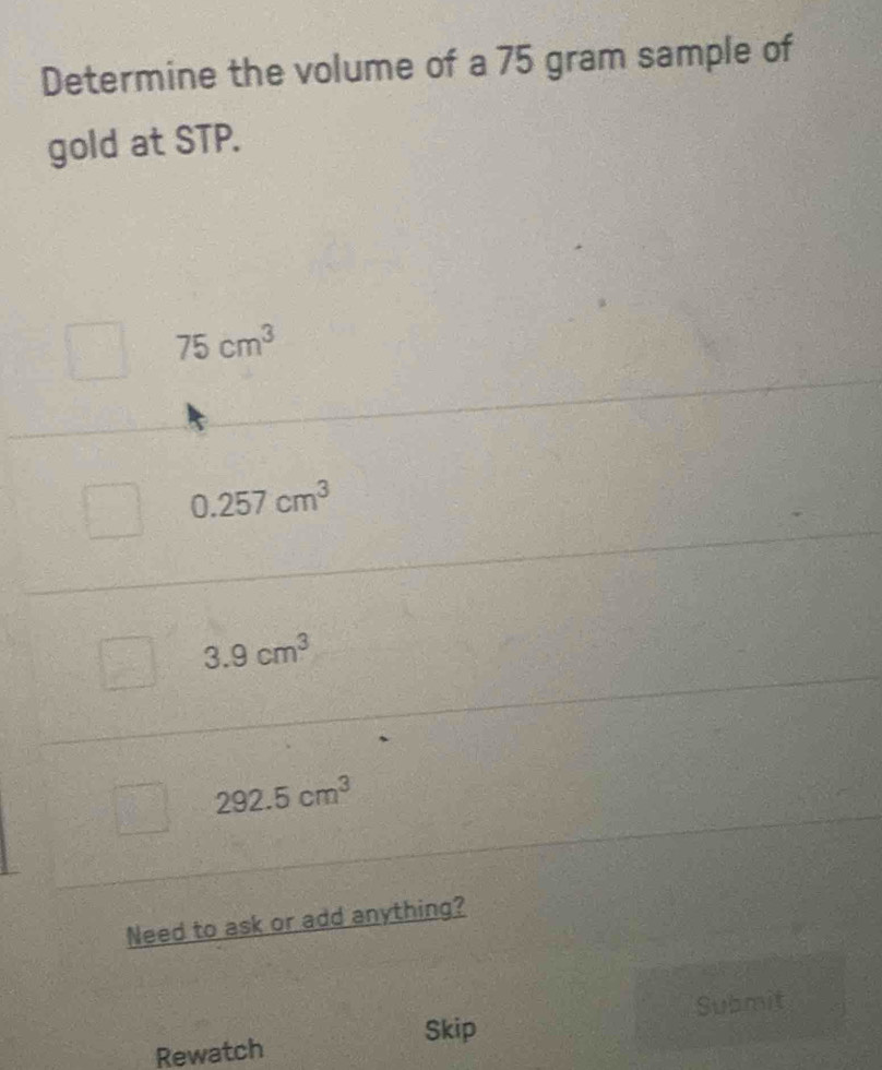 Solved: Determine the volume of a 75 gram sample of gold at STP. 75cm^3 ...