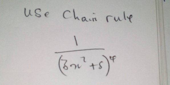 use Chair rule
frac 1(3x^2+5)^4