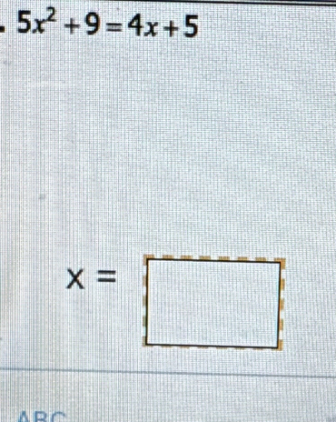 5x^2+9=4x+5
ArC