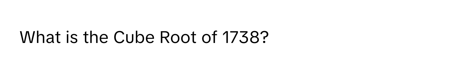 What is the Cube Root of 1738?