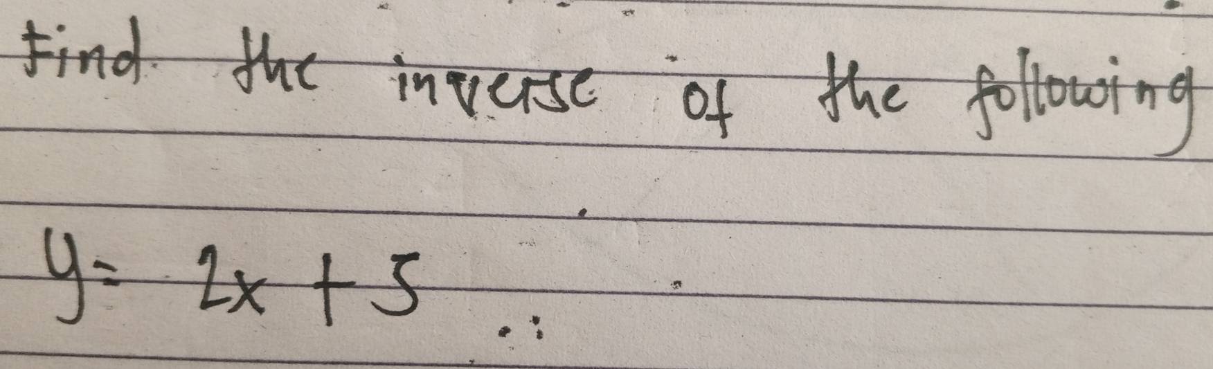 find the invuse of the following
y=2x+5