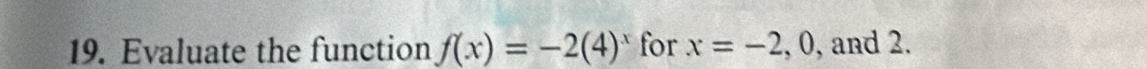 Evaluate the function f(x)=-2(4)^x for x=-2, 0 , and 2.