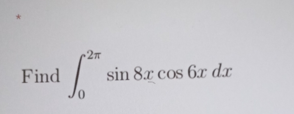 Find ∈t _0^(2π)sin 8xcos 6xdx