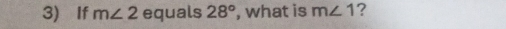 If m∠ 2 equals 28° , what is m∠ 1 ?