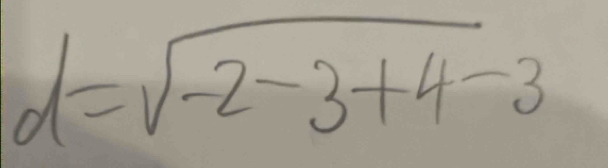 d=sqrt(-2-3+4)-3