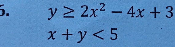 ).
y≥ 2x^2-4x+3
x+y<5</tex>