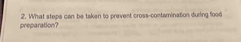 What steps can be taken to prevent cross-contamination during food 
preparation?