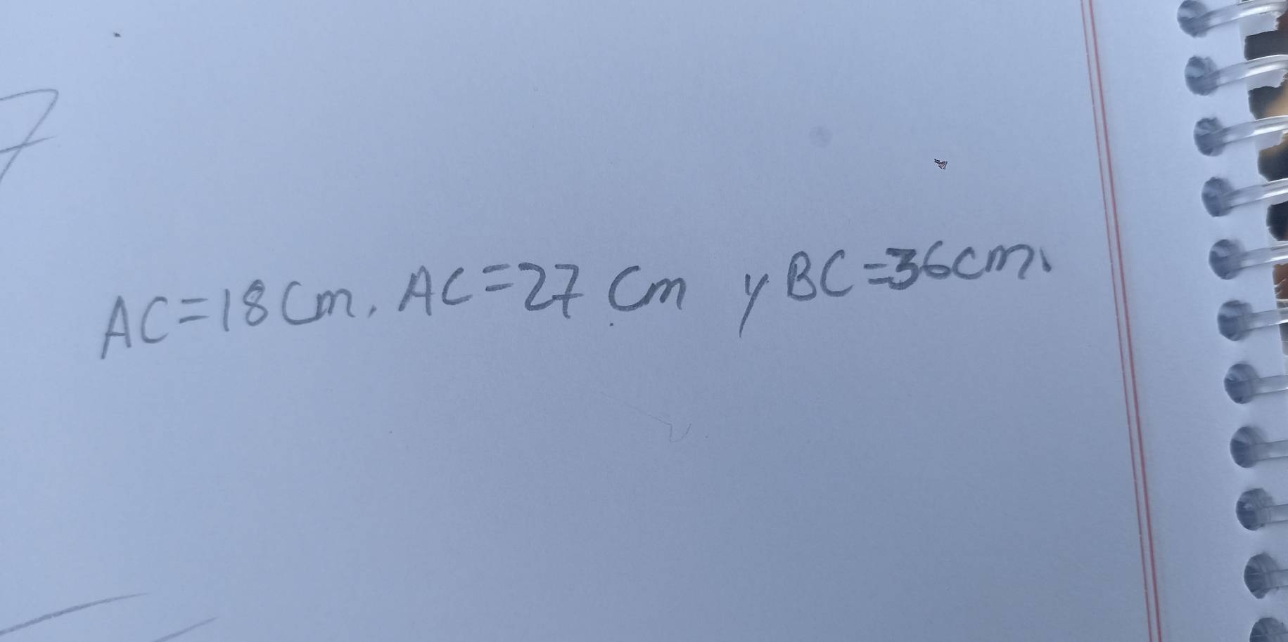 AC=18cm, AC=27cm Y BC=36cm