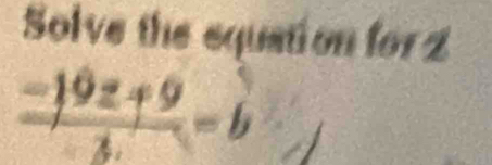 Solve the equation for 2
 (-19z+9)/3 =b