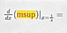  d/dx (msup)|_x= 1/4 =