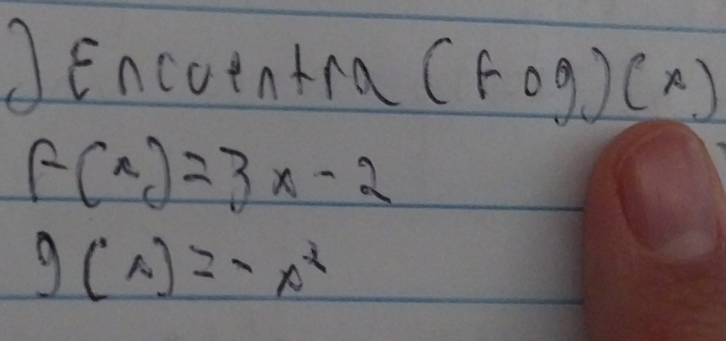 JEncotntra (Fog) A)
f(x)=3x-2
g(x)=-x^2