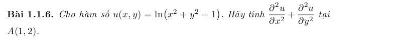 Cho hàm số u(x,y)=ln (x^2+y^2+1). Hãy tính  partial^2u/partial x^2 + partial^2u/partial y^2  tại
A(1,2).