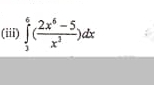 (iii) ∈tlimits _3^(6(frac 2x^6)-5x^3)dx