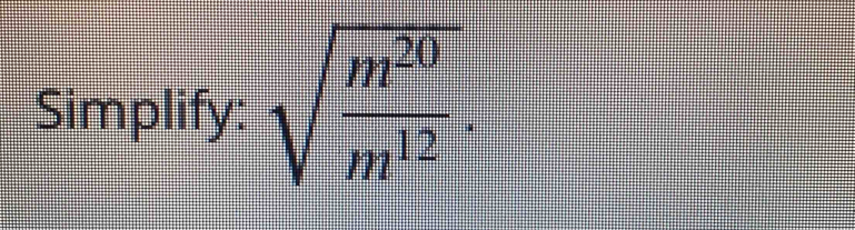 Simplify: sqrt(frac m^(20))m^(12).