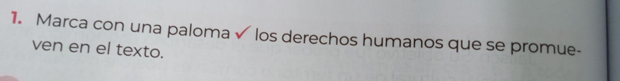 Marca con una paloma √ los derechos humanos que se promue- 
ven en el texto.
