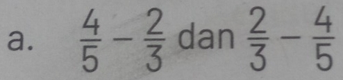  4/5 - 2/3  dan  2/3 - 4/5 