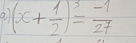 9 (x+ 1/2 )^3= (-1)/27 