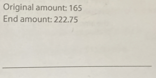 Original amount: 165
End amount: 222.75
_