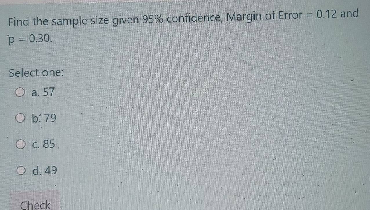 Solved: Find the sample size given 95% confidence, Margin of Error =0. ...