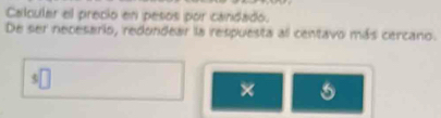 Calculer el precio en pesos por candado. 
De ser necesario, redondear la respuesta al centavo más cercano. 
×