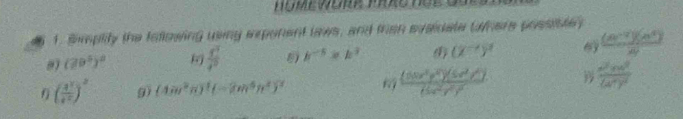 Simplity the following using eponent laws, and than evaidate Uhere possibte
(30^5)^0
 4^7/4^0 
b^(-5)· b^3
(X^(-4))^3
 ((m^(-2))(a^4))/ay 
f ( 4^x/4^x )^2 g) (4m^2n)^1(-3m^6n^2)^2  (18x^3y^4)(5x^2y^4)/(6 
frac (x^(3x)^2)((x)^x)^2