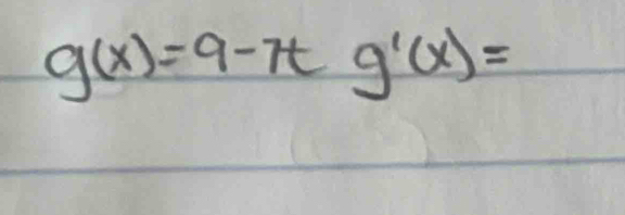 g(x)=9-7t g'(x)=