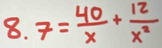 7= 40/x + 12/x^2 