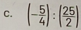 (- 5/4 ):( 25/2 )