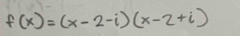 f(x)=(x-2-i)(x-2+i)