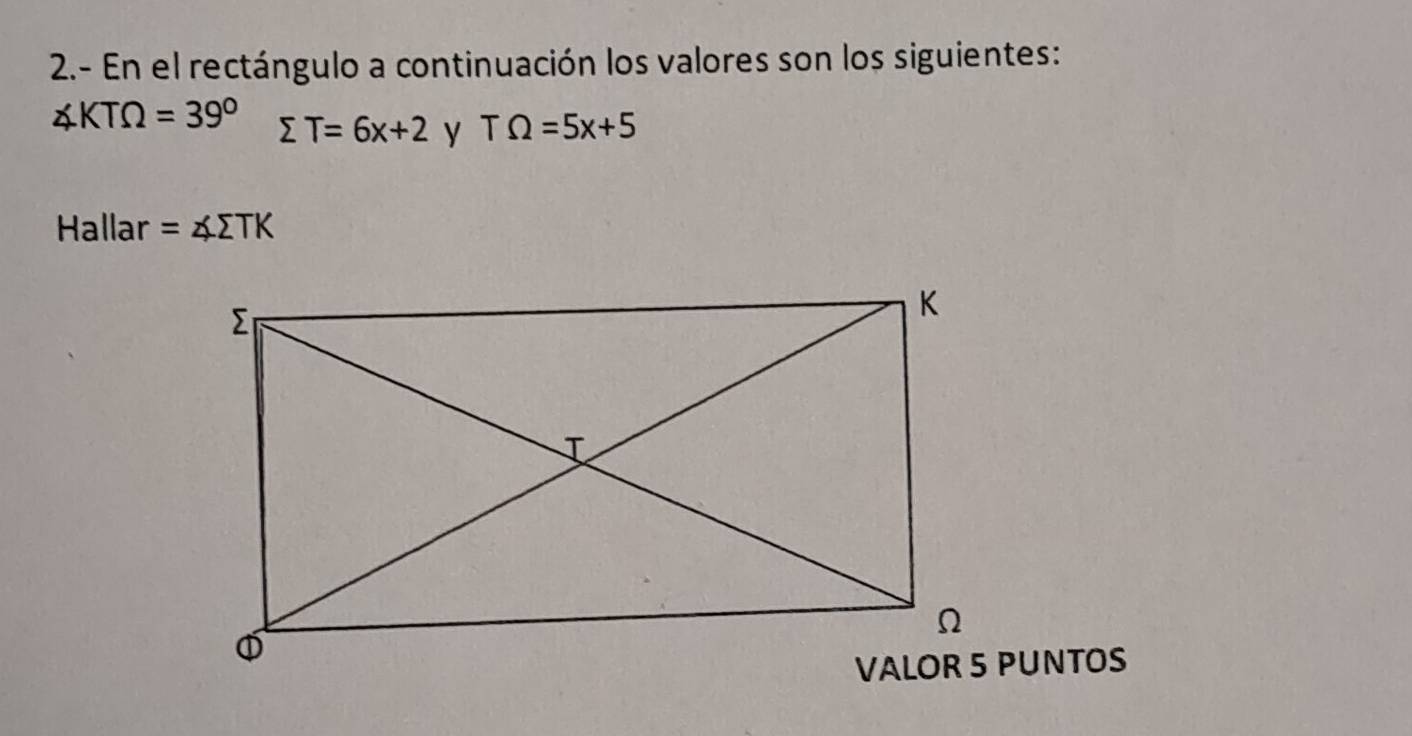 2.- En el rectángulo a continuación los valores son los siguientes:
∠ KTOmega =39° sumlimits T=6x+2 y TOmega =5x+5
Hallar =∠ sumlimits TK