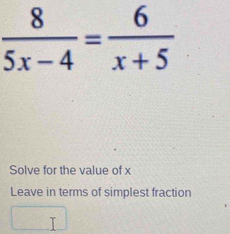 Solve for the value of x
Leave in terms of simplest fraction