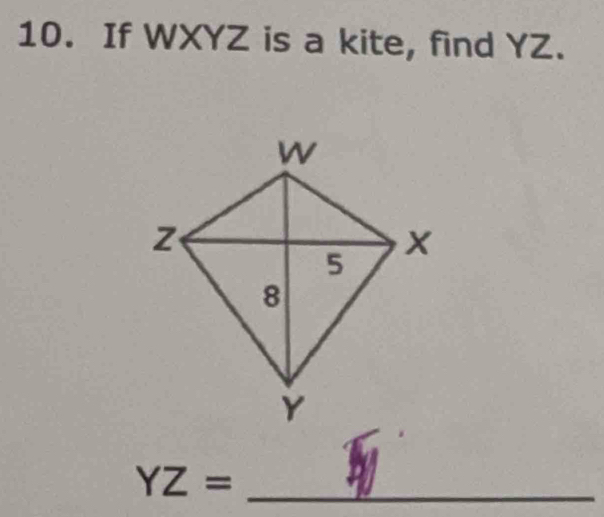 If WXYZ is a kite, find YZ.
YZ= _