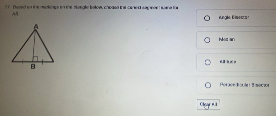 Based on the markings on the triangle below, choose the correct segment name for
AB.
Angle Bisector
Median
Altitude
Perpendicular Bisector
Clear All