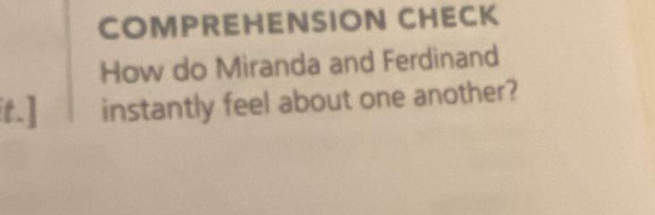 COMPREHENSION CHECK 
How do Miranda and Ferdinand 
it.] instantly feel about one another?