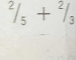 ^2/_5+^2/_3