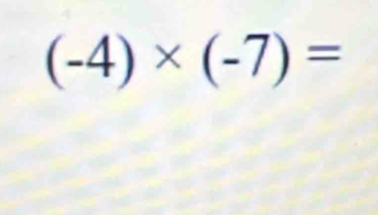 (-4)* (-7)=