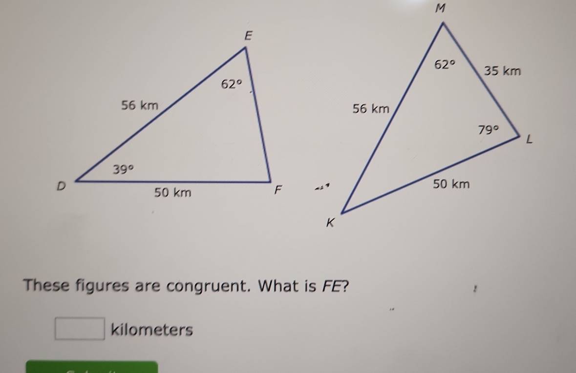 These figures are congruent. What is FE?
kilometers