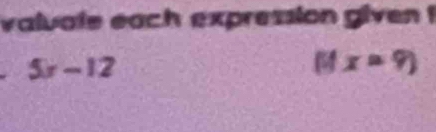 valuate each expression given !
5x-12
x=9)