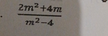  (2m^2+4m)/m^2-4 