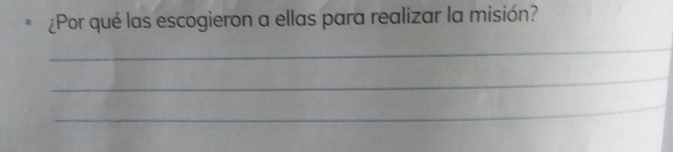 ¿Por qué las escogieron a ellas para realizar la misión? 
_ 
_ 
_