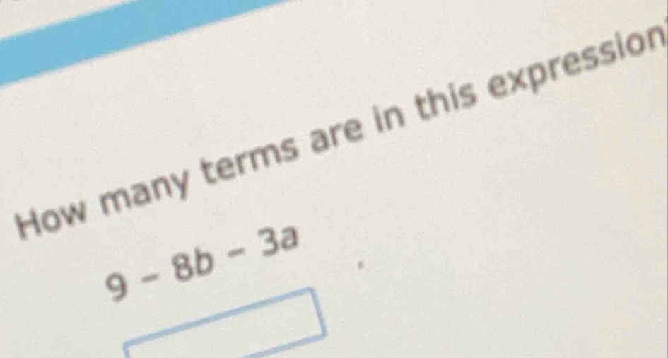 How many terms are in this expressior
9-8b-3a