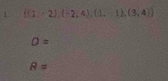 1 f(1,2)(-2,4),(1,-1),(3,4))
O=
R=